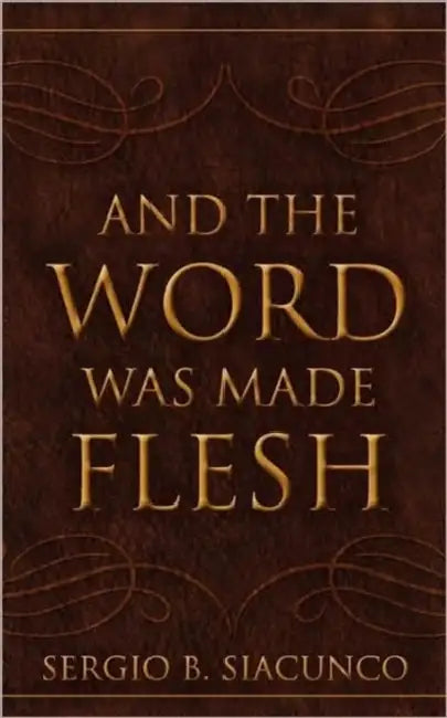 And the Word Was Made Flesh by Sergio B. Siacunco