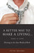 A Better Way to Make a Living...and a Life by Peter Bourke