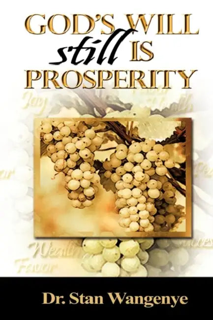 God's Will still Is Prosperity! by Stan Wangenye
