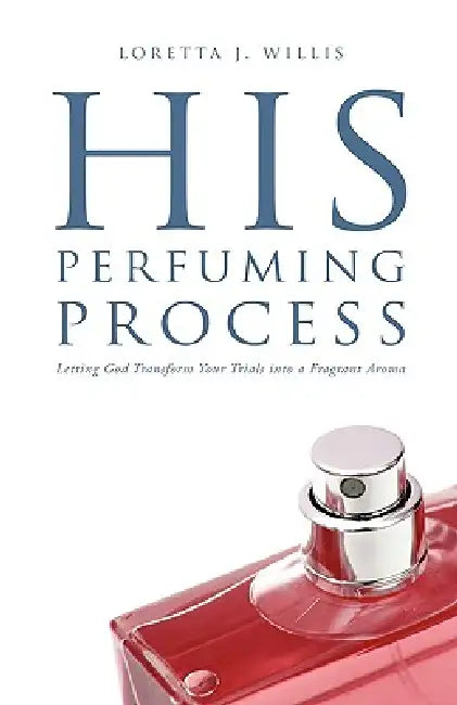 His Perfuming Process by Loretta J. Willis