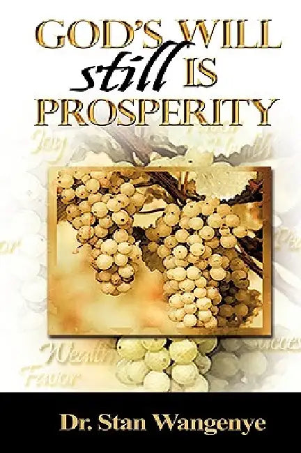 God's Will still Is Prosperity! by Stan Wangenye