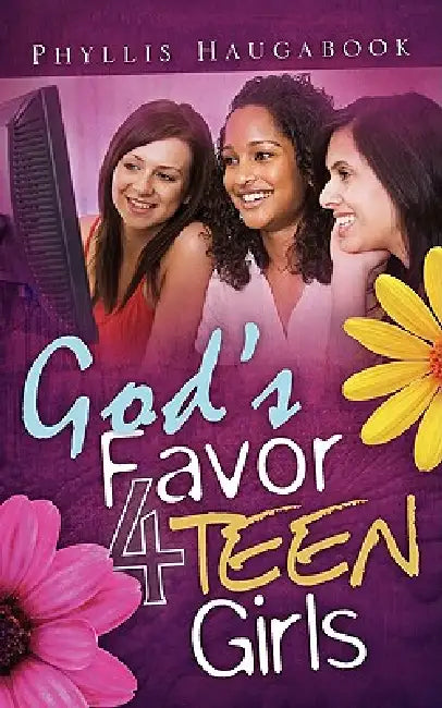 God's Favor 4 Teen Girls by Phyllis Haugabook