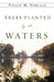 Trees Planted by the Waters by Philip M. Niblack