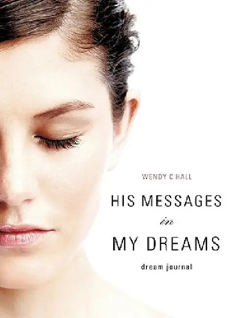 His Messages in My Dreams by Wendy C. Hall