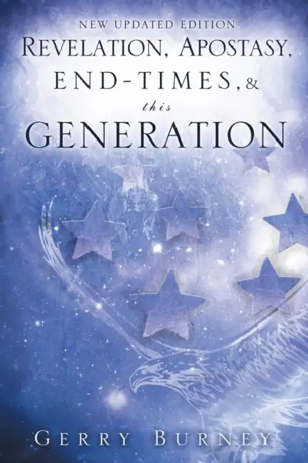 Revelation, Apostasy, End, Times, & This Generation by Gerry Burney