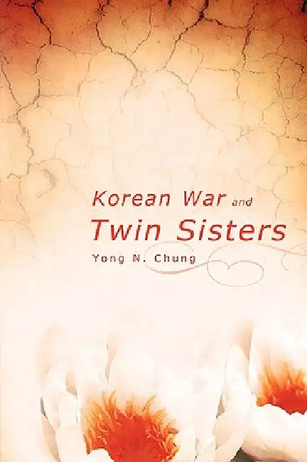 Korean War and Twin Sisters by Yong N. Chung