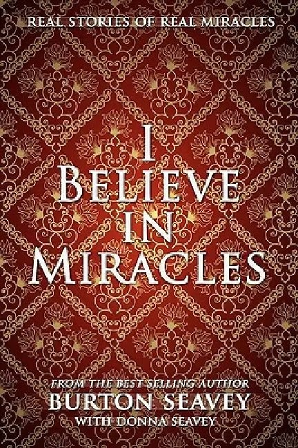 I Believe in Miracles by Burton W. Seavey, Donna J. Seavey