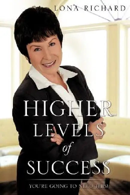 Higher Levels of Success by Lona Richard