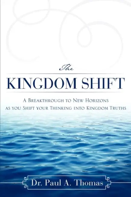 The Kingdom Shift by Paul A. Thomas