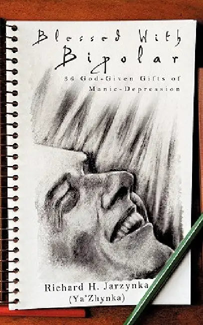 Blessed with Bipolar by Richard H. Jarzynka (Ya' Zhynka)