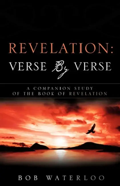 Revelation: Verse by Verse by Bob Waterloo