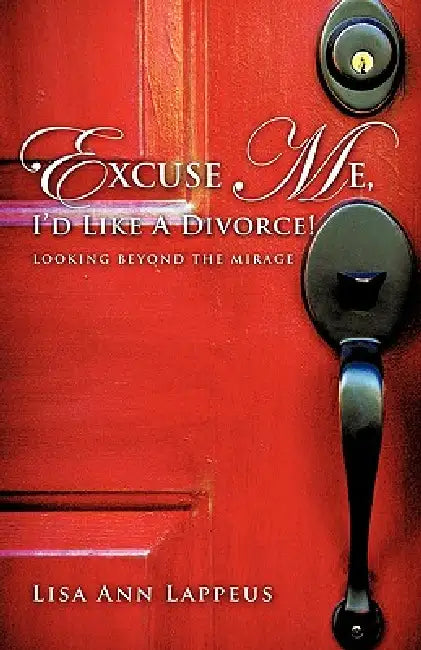 Excuse Me, I'd Like a Divorce! by Lisa Ann Lappeus