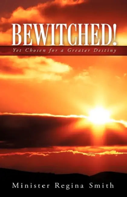 Bewitched! by Minister Regina Smith
