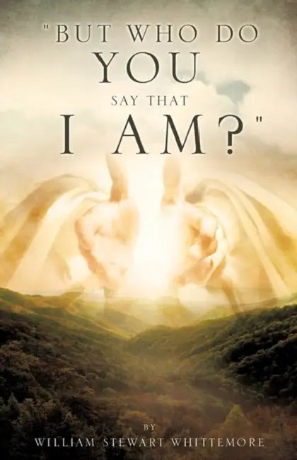 "But who do you say that I am?" by William Stewart Whittemore