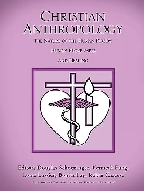 Christian Anthropology by Douglas Schoeninger, Kenneth Fung, Louis Lussier
