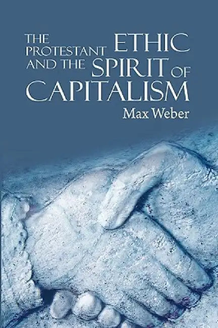 The Protestant Ethic and the Spirit of Capitalism by Max Weber