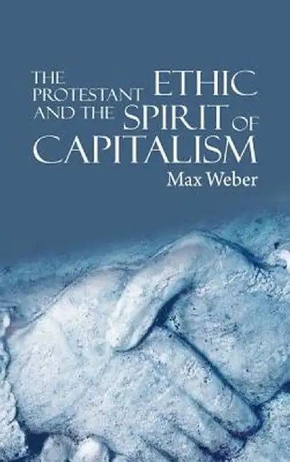 The Protestant Ethic and the Spirit of Capitalism by Max Weber