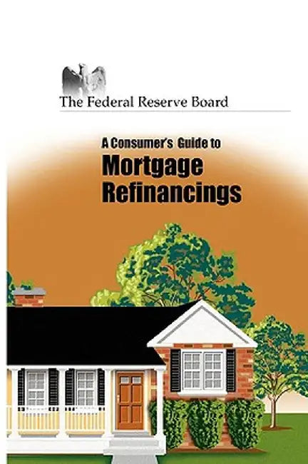 Consumer's Guide to Mortgage Refinancing by Reserve Federal Reserve