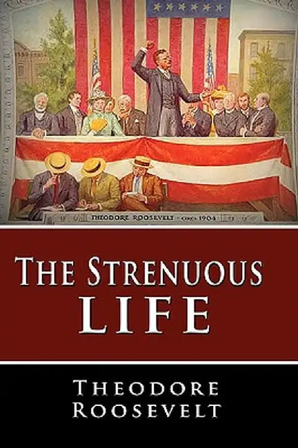 The Strenuous Life by Theodore Roosevelt