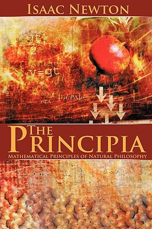 Principia: Mathematical Principles of Natural Philosophy by Isaac Newton