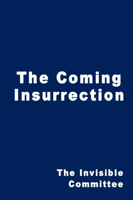 The Coming Insurrection by The Invisible Committee, Invisible Committee