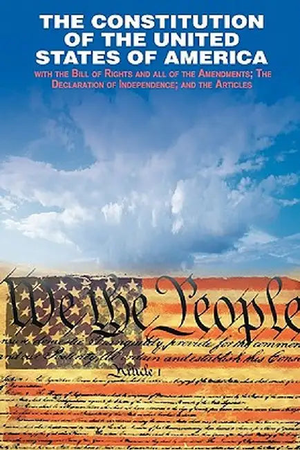 The Declaration of Independence and the Constitution of the United States of America by Founding Fathers