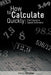 How to Calculate Quickly: Full Course in Speed Arithmetic by Henry Sticker