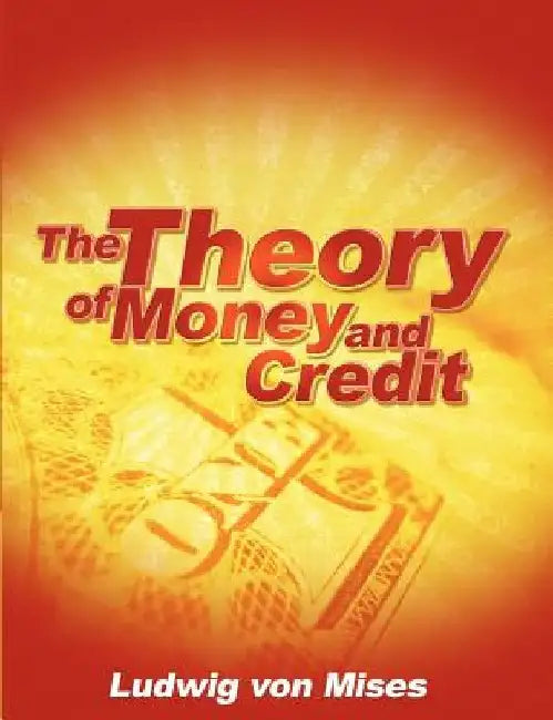 The Theory of Money and Credit by Ludwig Von Mises