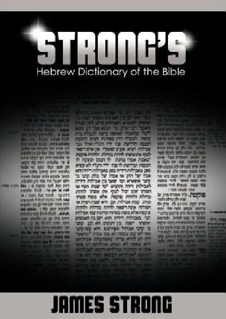 Strong's Hebrew Dictionary of the Bible (Strong's Dictionary) by James Strong