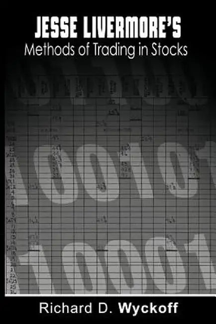 Jesse Livermore's Methods of Trading in Stocks by Richard D. Wyckoff