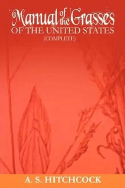 Manual of the Grasses of the United States (Complete) by Lester W. Schmerr Jr.