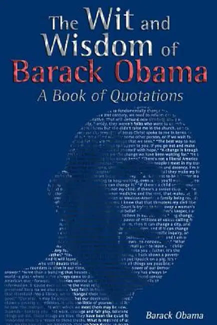 The Wit and Wisdom of Barack Obama: A Book of Quotations by Barack Obama