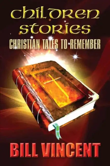 Children Stories: Christian Tales to Remember by Bill Vincent
