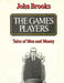 The Games Players: Tales of Men and Money by John Brooks
