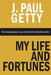 My Life and Fortunes, the Autobiography of One of the World's Wealthiest Men by J. Paul Getty