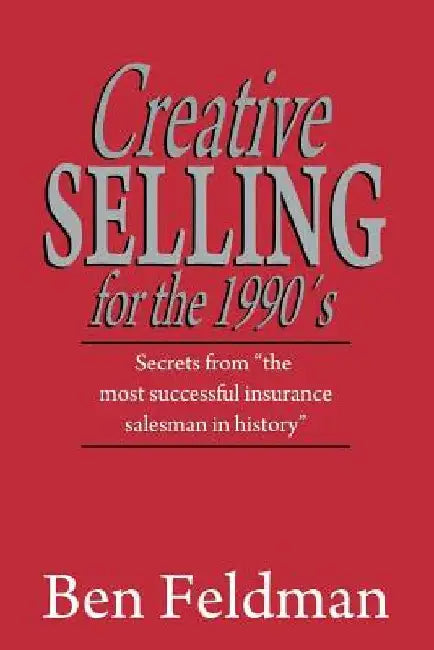 Creative Selling for the 1990's by Ben Feldman