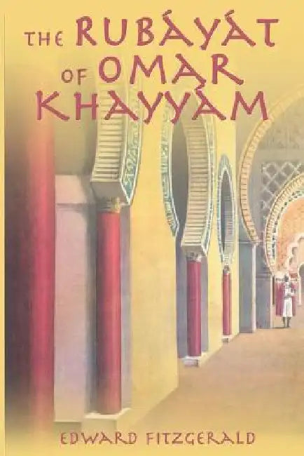 The Rubayat of Omar Khayyam by Edward Fitzgerald