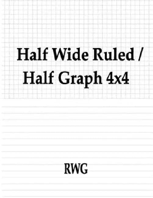 Half Wide Ruled / Half Graph 4x4: 50 Pages 8.5" X 11" by Rwg