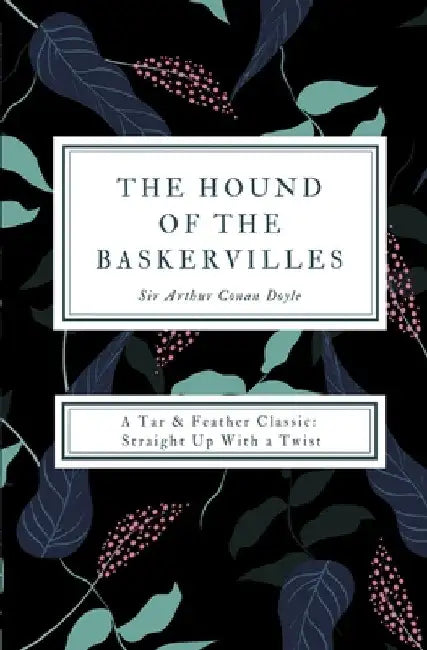 The Hound of the Baskervilles (Annotated): A Tar & Feather Classic: Straight Up With a Twist by Arthur Conan Doyle