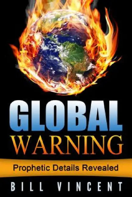 Global Warning: Prophetic Details Revealed by Bill Vincent