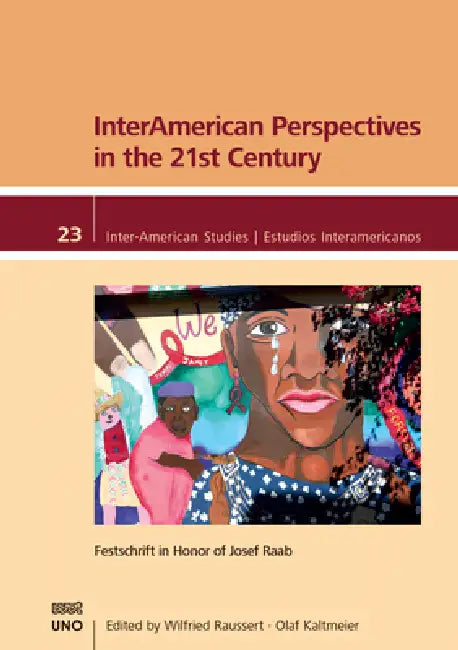 Interamerican Perspectives in the 21st Century: Festschrift in Honor of Josef Raab by Olaf Kaltmeier, Wilfried Raussert