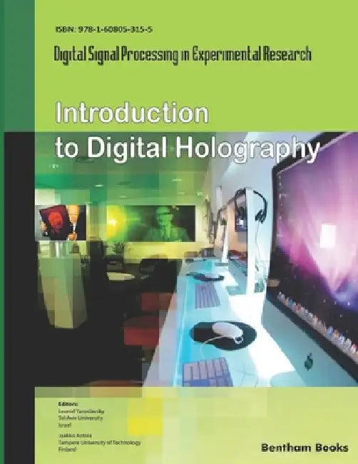 Introduction to Digital Holography: Digital Signal Processing in Experimental Research Volume 1 by Jaakko Astola
