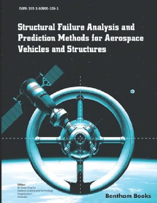 Structural Failure Analysis and Prediction Methods for Aerospace Vehicles and Structures by Sook -Ying Ho