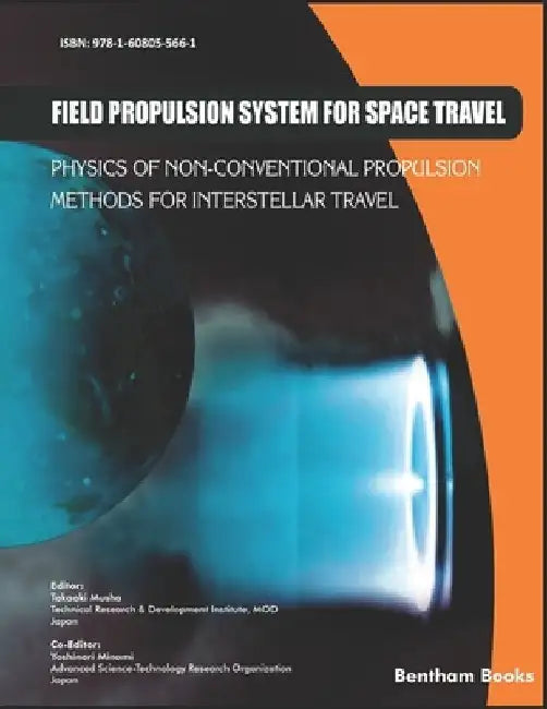 Field Propulsion System for Space Travel: Physics of Non-Conventional Propulsion Methods for Interstellar Travel by Takaaki Musha
