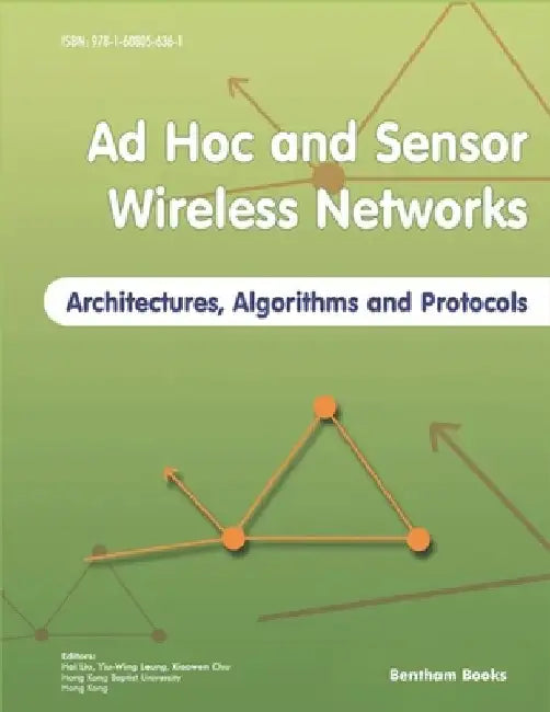 Ad Hoc and Sensor Wireless Networks: Architectures, Algorithms and Protocols by Yiu-Wing Leung