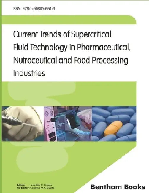 Current Trends of Supercritical Fluid Technology in Pharmaceutical, Nutraceutical and Food Processing Industries by Ana Rita C. Duarte
