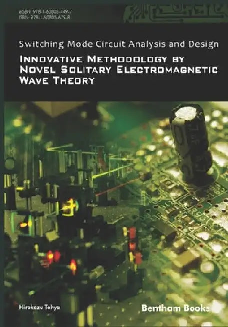 Switching Mode Circuit Analysis and Design: Innovative Methodology by Novel Solitary Electromagnetic Wave Theory by Hirokazu Tohya