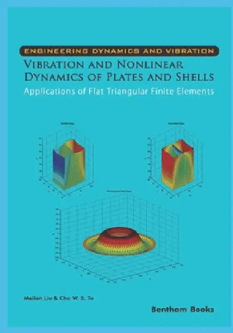 Vibration and Nonlinear Dynamics of Plates and Shells - Applications of Flat Triangular Finite Elements by Cho W. S. to