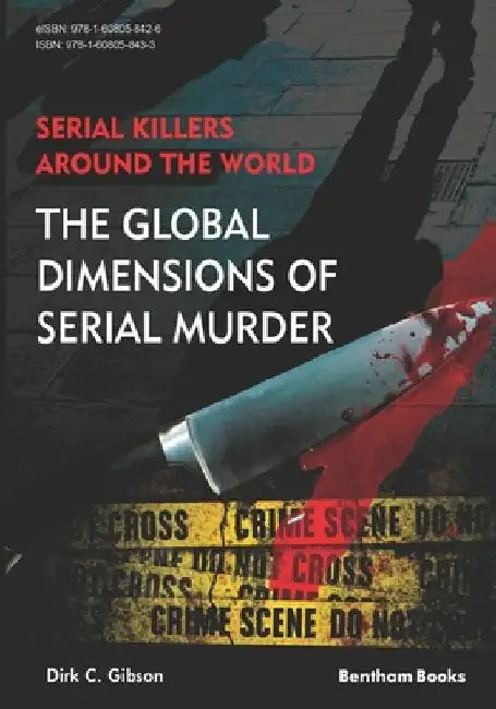 Serial Killers Around the World: The Global Dimensions of Serial Murder by Dirk C. Gibson