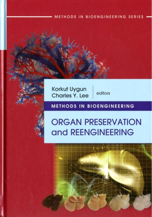 Methods In Bioengineering: Organ Preservation and Reengineering by Korkut Uygun, Charles Y. Lee